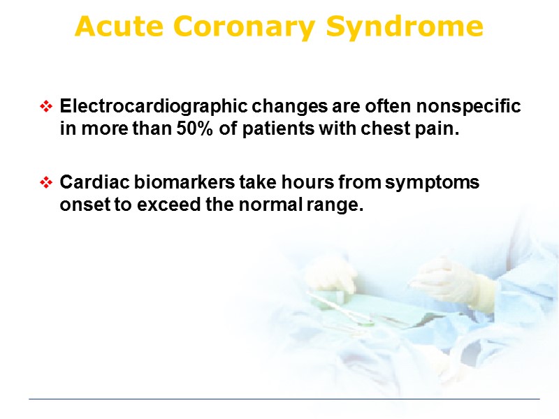 Acute Coronary Syndrome Electrocardiographic changes are often nonspecific in more than 50% of patients